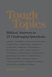 Tough Topics: Biblical Answers to 25 Challenging Questions