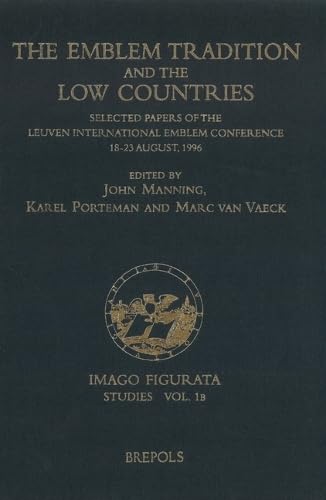 The Emblem Tradition and the Low Countries: Selected Papers of the Leuven International Emblem Conference, 18-23 August, 1996 (Imago Figurata. Studies, 1B)