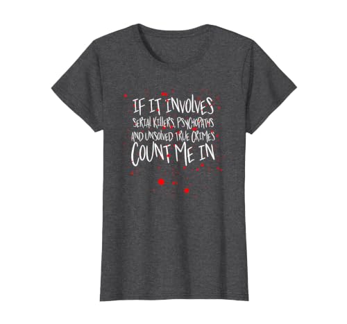 Serial Killers, psychopaths & Unsolved True Crimes t-Shirt T-Shirt, Women, Dark Heather Grey, Large