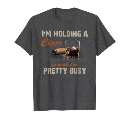 I'm Holding A Cigar So Yeah I'm Pretty Busy Cigar Tshirt T-Shirt, Men, Dark Heather Grey, Small