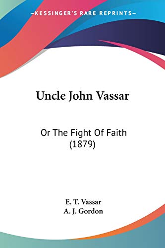 Uncle John Vassar: Or The Fight Of Faith (1879)