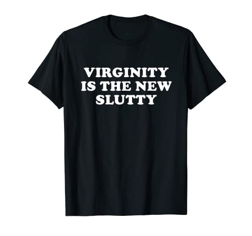 Regalo divertido de la virginidad - La virginidad es la nueva cachonda Camiseta