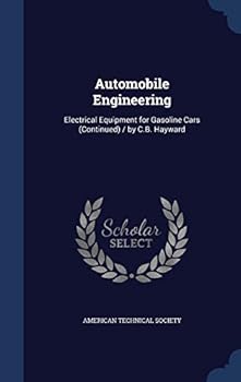 Hardcover Automobile Engineering: Electrical Equipment for Gasoline Cars (Continued) / by C.B. Hayward Book