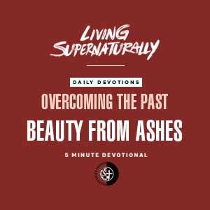 Overcoming the Past - Beauty from Ashes (Daily Devotional)