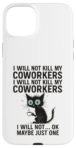 I Will Not Kill My Coworkers I Will Not...Ok Maybe Just One X}zP[X iPhone 15 Plus p