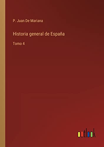 Historia general de España: Tomo 4 (Spanish Edition)