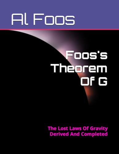 Foos's Theorem Of G: The Lost Laws Of Gravity Derived And Completed
