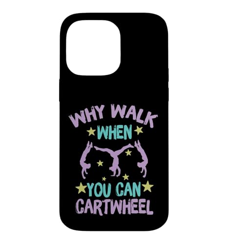 Why Walk When You Can Cartwheel Gymnastics Gymnast Girl Boy �X�}�z�P�[�X iPhone 14 Pro Max �p