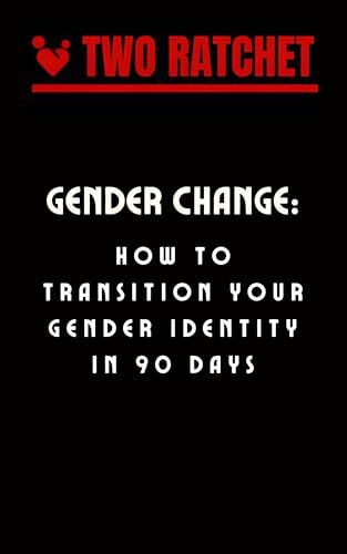 Gender Change: How to Transition Your Gender Identity in 90