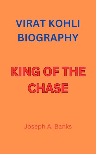 VIRAT KOHLI BIOGRAPHY: KING OF THE CHASE (English Edition)