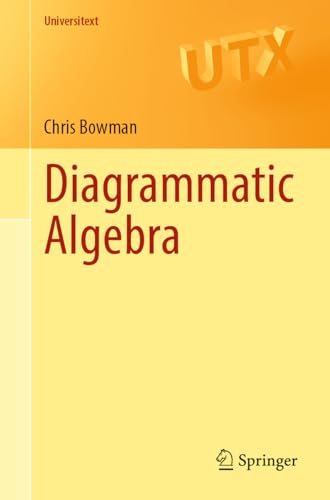 Diagrammatic Algebra (Universitext)