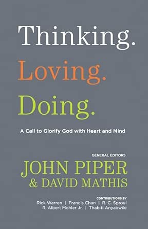 Thinking. Loving. Doing.: A Call to Glorify God with Heart and Mind book cover