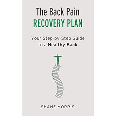The Back Pain Recovery Plan: Your Step-by-Step Guide to a Healthy Back
