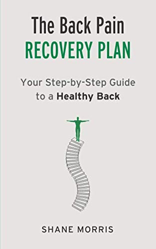 The Back Pain Recovery Plan: Your Step-By-Step Guide To A Healthy Back