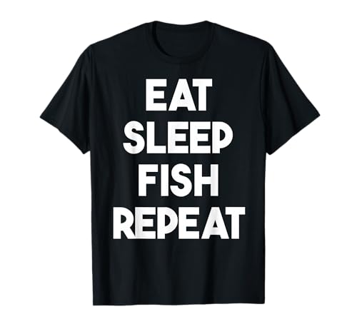 Eat Sleep Fish Repeat - Pesca Divertente Maglietta