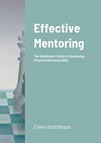 Effective Mentoring: The Hutchinson's Guide to Developing Effective Mentoring Skills