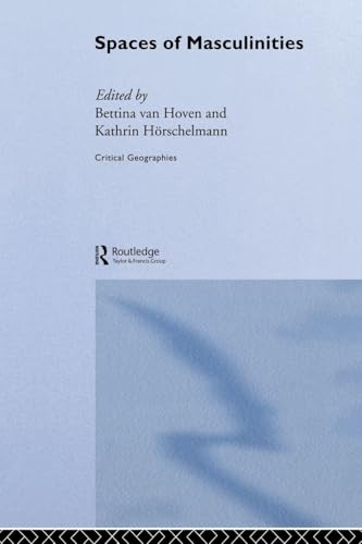 Spaces of Masculinities (Critical Geographies)
