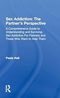 Sex Addiction: The Partner's Perspective: A Comprehensive Guide to Understanding and Surviving Sex Addiction For Partners and Those Who Want to Help Them 1138776513 Book Cover