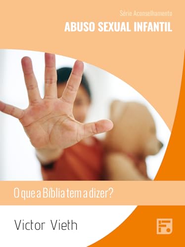 Abuso sexual infantil: o que a Bíblia tem a dizer? - Vieth,Victor