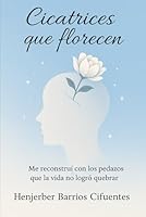 Cicatrices que florecen (Spanish Edition) B0F5Q44X37 Book Cover