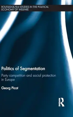 Politics of Segmentation: Party Competition and Social Protection in Europe book cover