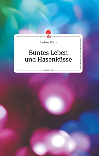 Buntes Leben und Hasenküsse. Life is a Story - story.one (German Edition)