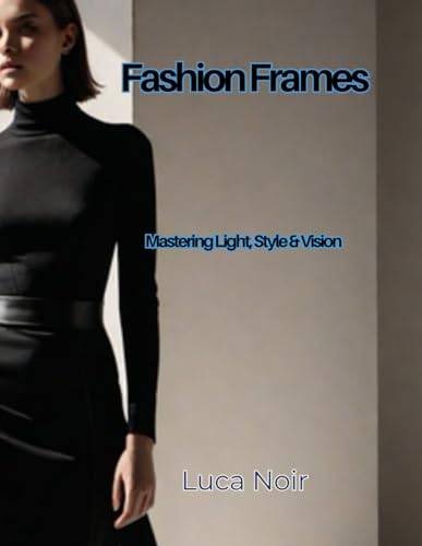 Fashion Frames: Mastering Light, Style & Vision