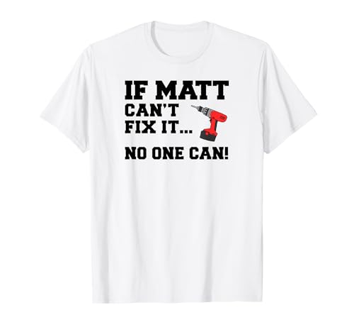 Matt Name Can't Fix It No One Can Handyman Construction T-Shirt