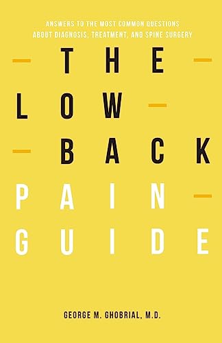 The Low Back Pain Guide: Answers To The Most Common Questions About Diagnosis, Treatment, And Spine Surgery (Spinal Learning Series)
