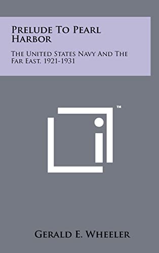 Prelude to Pearl Harbor: The United States Navy and the Far East, 1921-1931