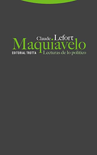 Maquiavelo. Lecturas de lo poltico (Estructuras y Procesos. Filosofa)