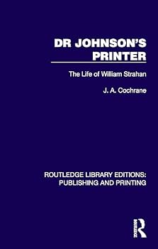 Dr Johnson's Printer: The Life of William Strahan (Routledge Library Editions: Publishing and Printing)