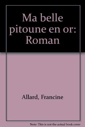 Ma belle pitoune en or Allard, Francine