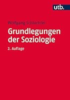 Grundlegungen Der Soziologie: Eine Theoriegeschichte in Systematischer Absicht 3825242633 Book Cover