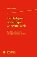 Le Dialogue Scientifique Au Xviiie Siecle: Posterite de Fontenelle Et Vulgarisation Des Sciences (French Edition) 2406156494 Book Cover