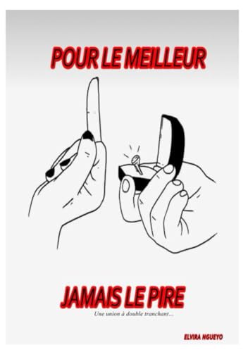 POUR LE MEILLEUR,JAMAIS LE PIRE. Nouvelle version: Une union à double tranchant