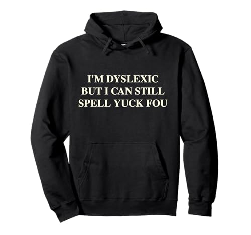 I'm Dyslexic But I Can Still Spell Yuck Fou Sweat à Capuche