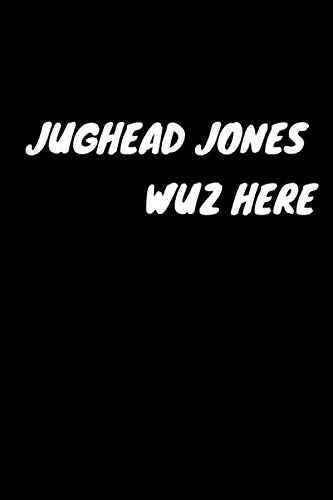 Jughead Jones Wuz Here: Notebook & Journal for Riverdale and Jughead Jones Fans.: 120 lined pages Diary To Write in size 6 x 9 ( a Perfect Gift for Jughead fans lovers )