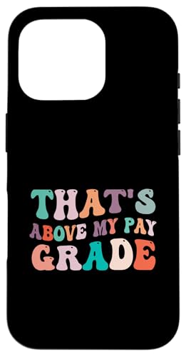 That's Above My Pay Grade Funny Office Job Worker ��� �X�}�z�P�[�X iPhone 16 Pro �p