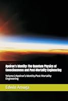 Apeiron’s Identity: The Quantum Physics of Consciousness and Post-Mortality Engineering: Volume 2:Apeiron’s Identity:Post-Mortality Engineering B0F6DWN859 Book Cover
