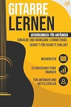 Resumen Summary Ebook Gitarre lernen: Gitarrenbuch f&uuml;r Anf&auml;nger - einfache und wirksame Lernmethode, Schritt f&uuml;r Schritt erkl&auml;rt. Inkl. 15 fortschreitende &Uuml;bungen + Musiknoten (German Edition) Full