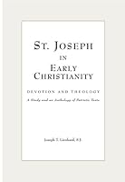 St. Joseph in Early Christianity: Devotion and Theology: A Study and an Anthology of Patristic Texts 0916101290 Book Cover