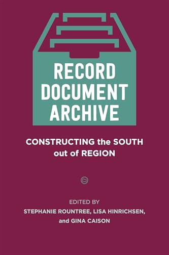 Record, Document, Archive: Constructing the South out of Region (Southern Literary Studies) (English Edition)
