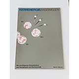 Basiswissen zum Thema Kernenergie. Die wichtigsten Erkenntnisse aus Kernphysik und Kerntechnik.