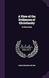 A View of the Evidences of Christianity: In Three Parts