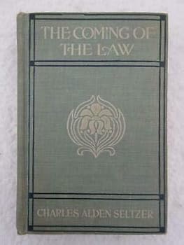 Charles Alden Seltzer THE COMING OF THE LAW A. L. Burt Company 1912