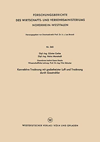 Konvektive Trocknung mit gasbeheizter Luft und Trocknung durch Gasstrahler (Forschungsberichte des Wirtschafts- und Verkehrsministeriums Nordrhein-Westfalen, 345, Band 345)