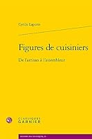 Figures de Cuisiniers: de l'Artisan a l'Assembleur (French Edition) 2406149064 Book Cover