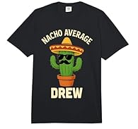 Nacho Average Drew Get this funny cactus wearing a sombrero and sunglasses for your cool best awesome Drew personalized custom name Spanish party Mexican style for Nacho loving fiesta and 5 de Mayo Mexico food pun or Spanish Latin American heritage F...