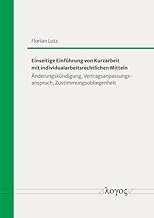 Einseitige Einfuhrung Von Kurzarbeit Mit Individualarbeitsrechtlichen Mitteln: Anderungskundigung, Vertragsanpassungsanspruch, Zustimmungsobliegenheit (German Edition)